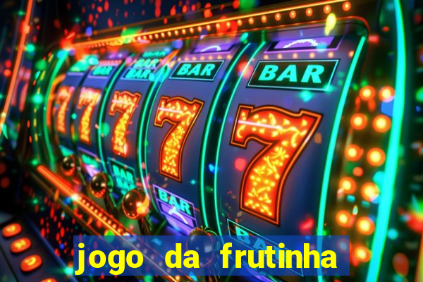 jogo da frutinha para ganhar dinheiro